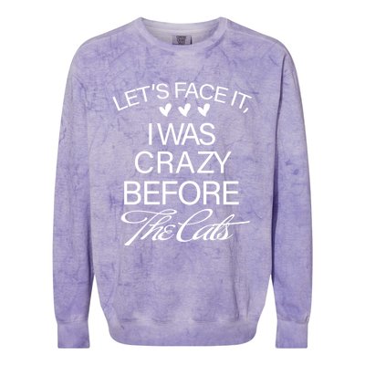 Cats 365 Let's Be Honest I Was Crazy Before The Cats Funny Meaningful Gift Colorblast Crewneck Sweatshirt