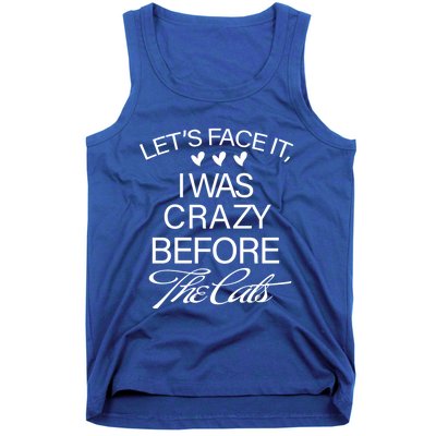 Cats 365 Let's Be Honest I Was Crazy Before The Cats Funny Meaningful Gift Tank Top