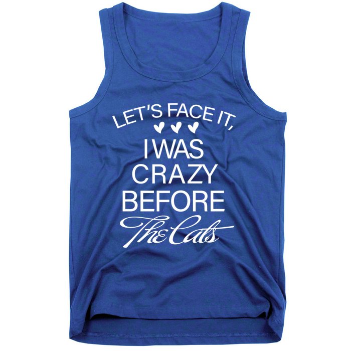 Cats 365 Let's Be Honest I Was Crazy Before The Cats Funny Meaningful Gift Tank Top