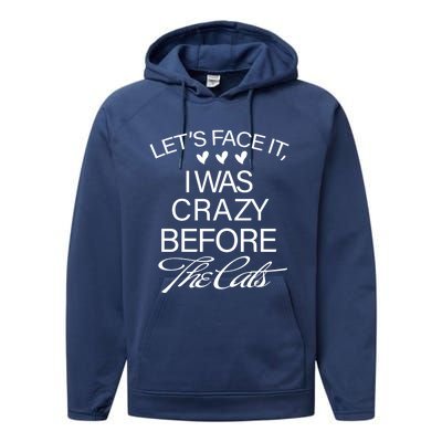 Cats 365 Let's Be Honest I Was Crazy Before The Cats Funny Meaningful Gift Performance Fleece Hoodie