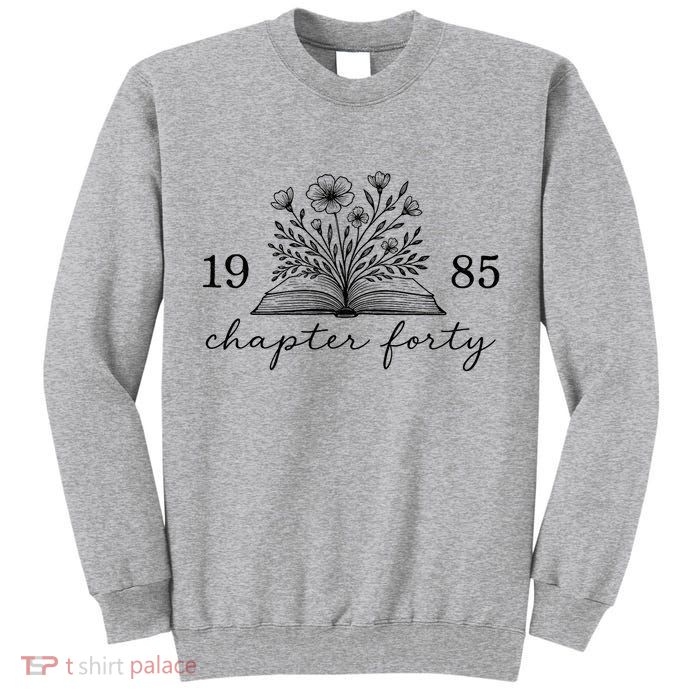 Chapter 40 1985 Bookish Reader 40th Birthday Tall Sweatshirt