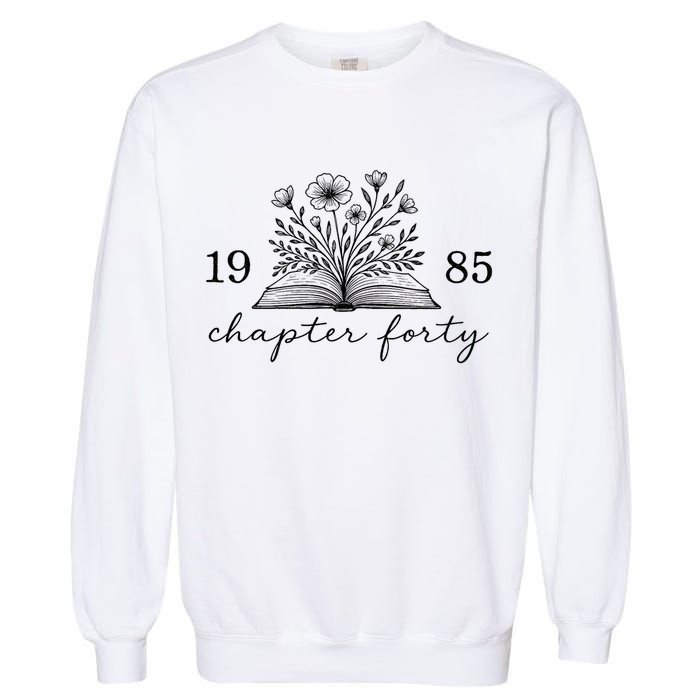Chapter 40 1985 Bookish Reader 40th Birthday Garment-Dyed Sweatshirt