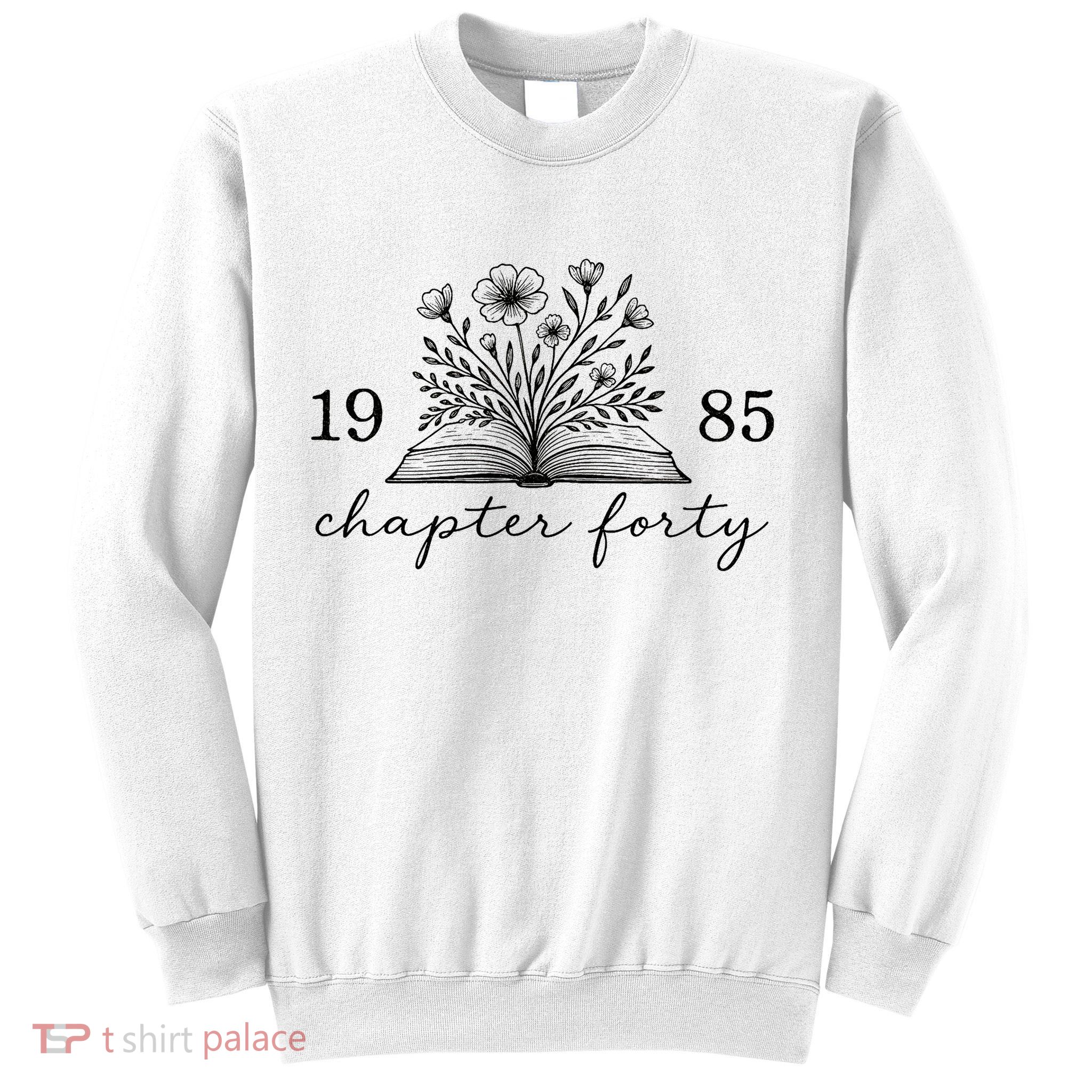 Chapter 40 1985 Bookish Reader 40th Birthday Sweatshirt