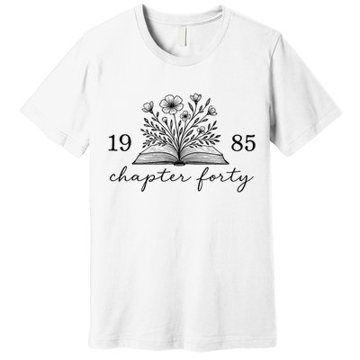 Chapter 40 1985 Bookish Reader 40th Birthday Premium T-Shirt