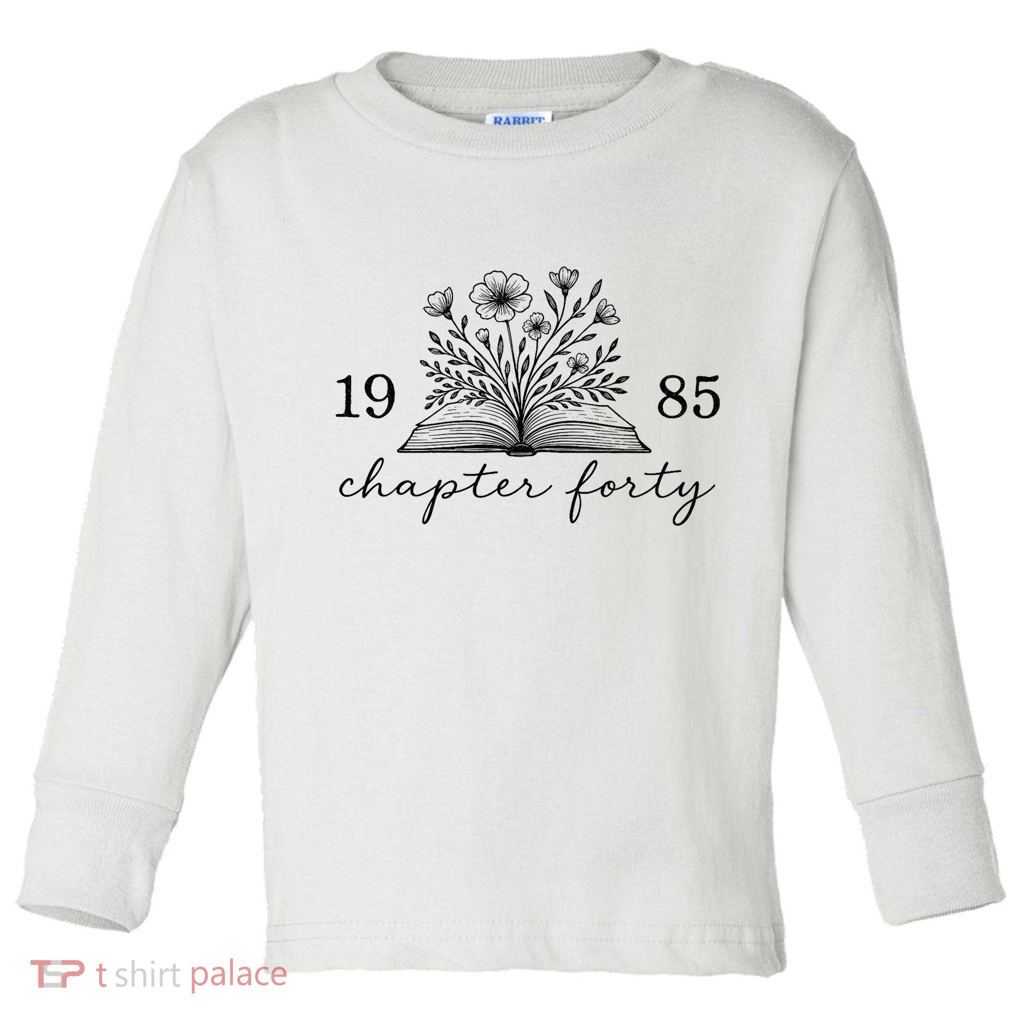 Chapter 40 1985 Bookish Reader 40th Birthday Toddler Long Sleeve Shirt