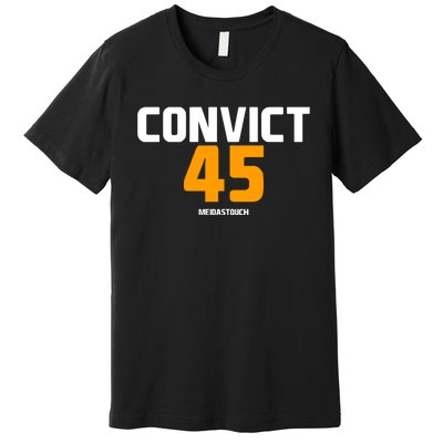 Convict 45 No One Man Or Woman Is Above The Law Premium T-Shirt