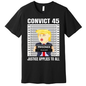 Convict 45 No One Is Above The Law Funny Premium T-Shirt