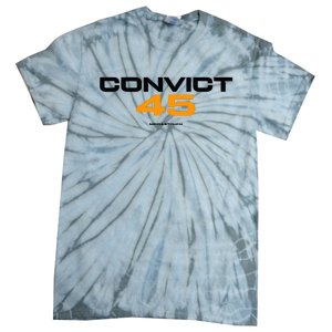 Convict 45 No One Man Or Woman Is Above The Law Tie-Dye T-Shirt