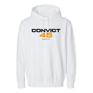 Convict 45 No One Man Or Woman Is Above The Law Garment-Dyed Fleece Hoodie