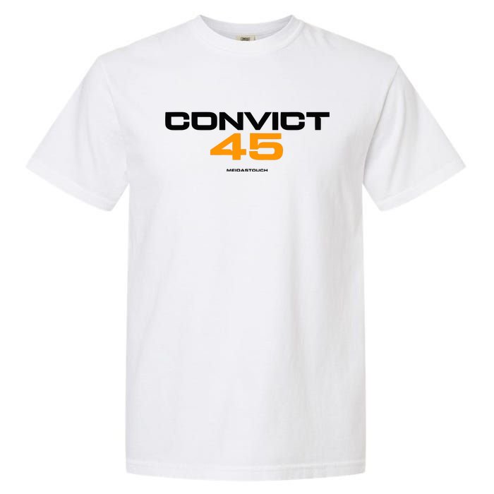 Convict 45 No One Man Or Woman Is Above The Law Garment-Dyed Heavyweight T-Shirt