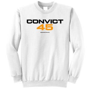 Convict 45 No One Man Or Woman Is Above The Law Sweatshirt