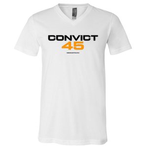 Convict 45 No One Man Or Woman Is Above The Law V-Neck T-Shirt