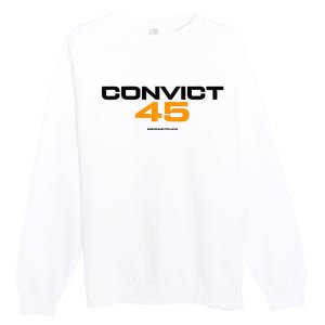 Convict 45 No One Man Or Woman Is Above The Law Premium Crewneck Sweatshirt