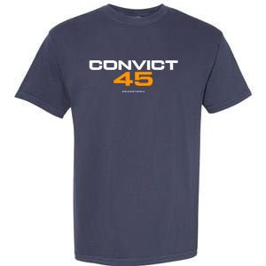 Convict 45 No One Man Or Woman Is Above The Law Garment-Dyed Heavyweight T-Shirt