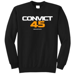 Convict 45 No One Man Or Woman Is Above The Law Sweatshirt