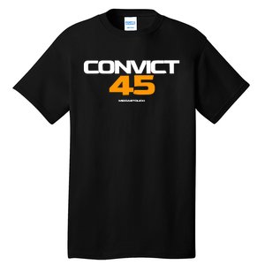 Convict 45 No One Man Or Woman Is Above The Law Tall T-Shirt