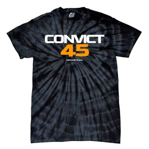 Convict 45 No One Man Or Woman Is Above The Law Tie-Dye T-Shirt