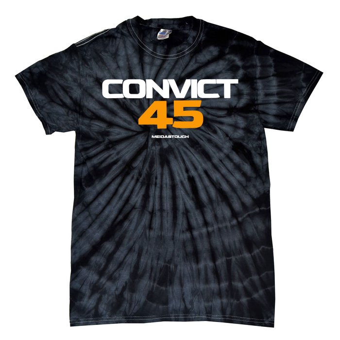 Convict 45 No One Man Or Woman Is Above The Law Tie-Dye T-Shirt