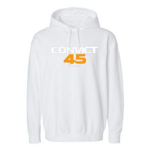 Convict 45 No One Man Or Woman Is Above The Law Garment-Dyed Fleece Hoodie