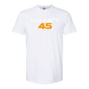 Convict 45 No One Man Or Woman Is Above The Law Softstyle CVC T-Shirt