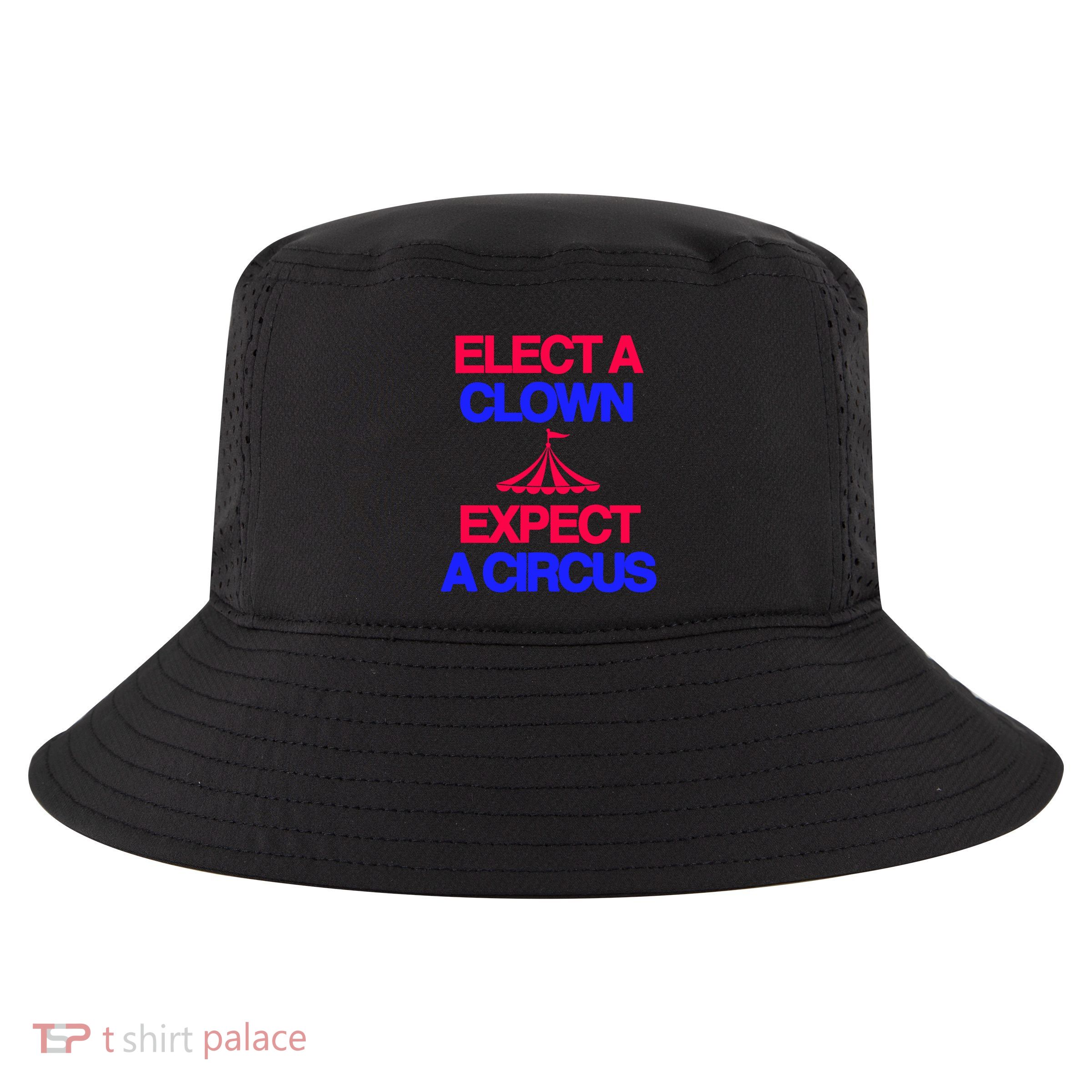 Classy 4 U Elect A Clown Expect A Circus Cool Comfort Performance Bucket Hat