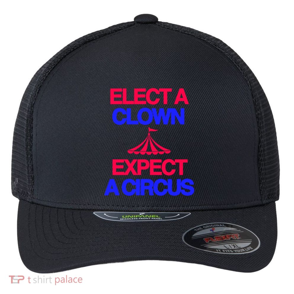 Classy 4 U Elect A Clown Expect A Circus Flexfit Unipanel Trucker Cap
