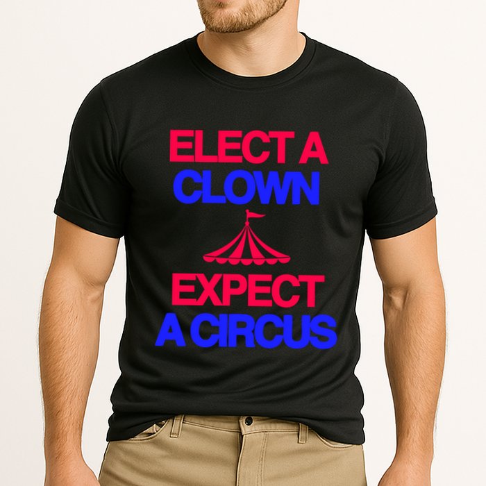 Classy 4 U Elect A Clown Expect A Circus Performance Shirt