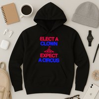Classy 4 U Elect A Clown Expect A Circus Hoodie