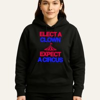 Classy 4 U Elect A Clown Expect A Circus Hoodie