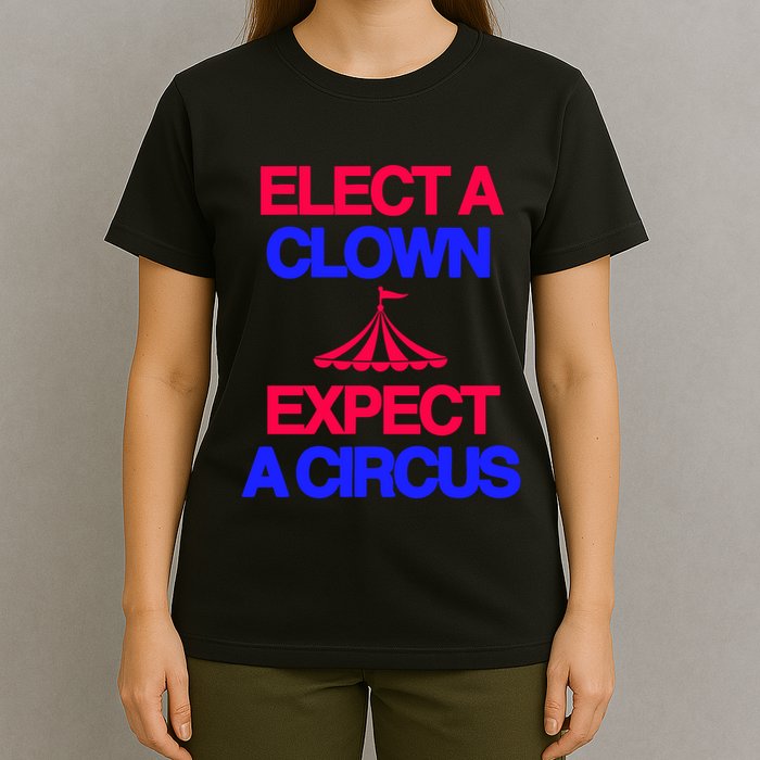 Classy 4 U Elect A Clown Expect A Circus T-Shirt