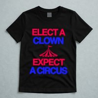 Classy 4 U Elect A Clown Expect A Circus T-Shirt