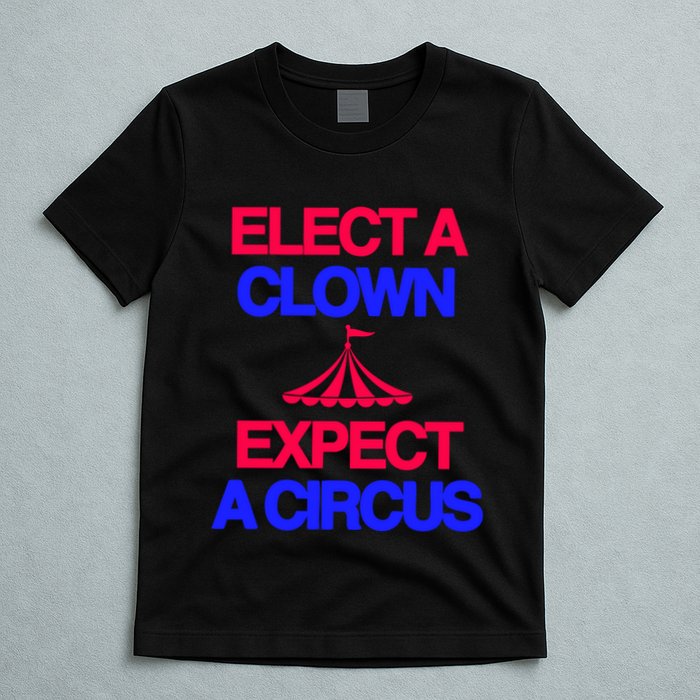 Classy 4 U Elect A Clown Expect A Circus T-Shirt
