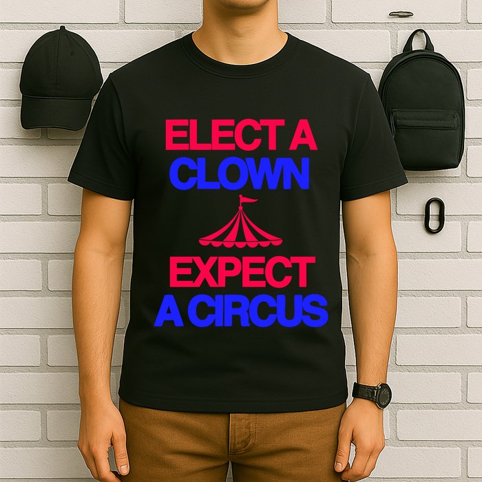 Classy 4 U Elect A Clown Expect A Circus T-Shirt