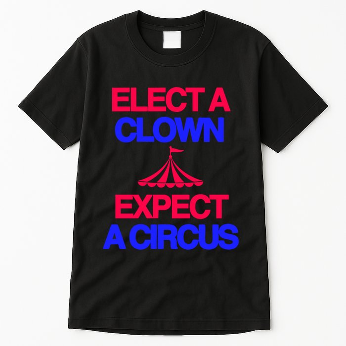 Classy 4 U Elect A Clown Expect A Circus Tall T-Shirt