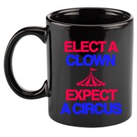 Classy 4 U Elect A Clown Expect A Circus 11oz C Handle Ceramic Mug