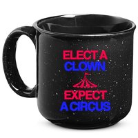 Classy 4 U Elect A Clown Expect A Circus 15oz Campfire Ceramic Mug