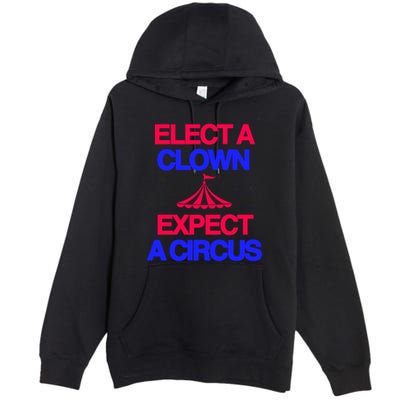 Classy 4 U Elect A Clown Expect A Circus Premium Pullover Hoodie