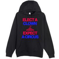 Classy 4 U Elect A Clown Expect A Circus Premium Pullover Hoodie