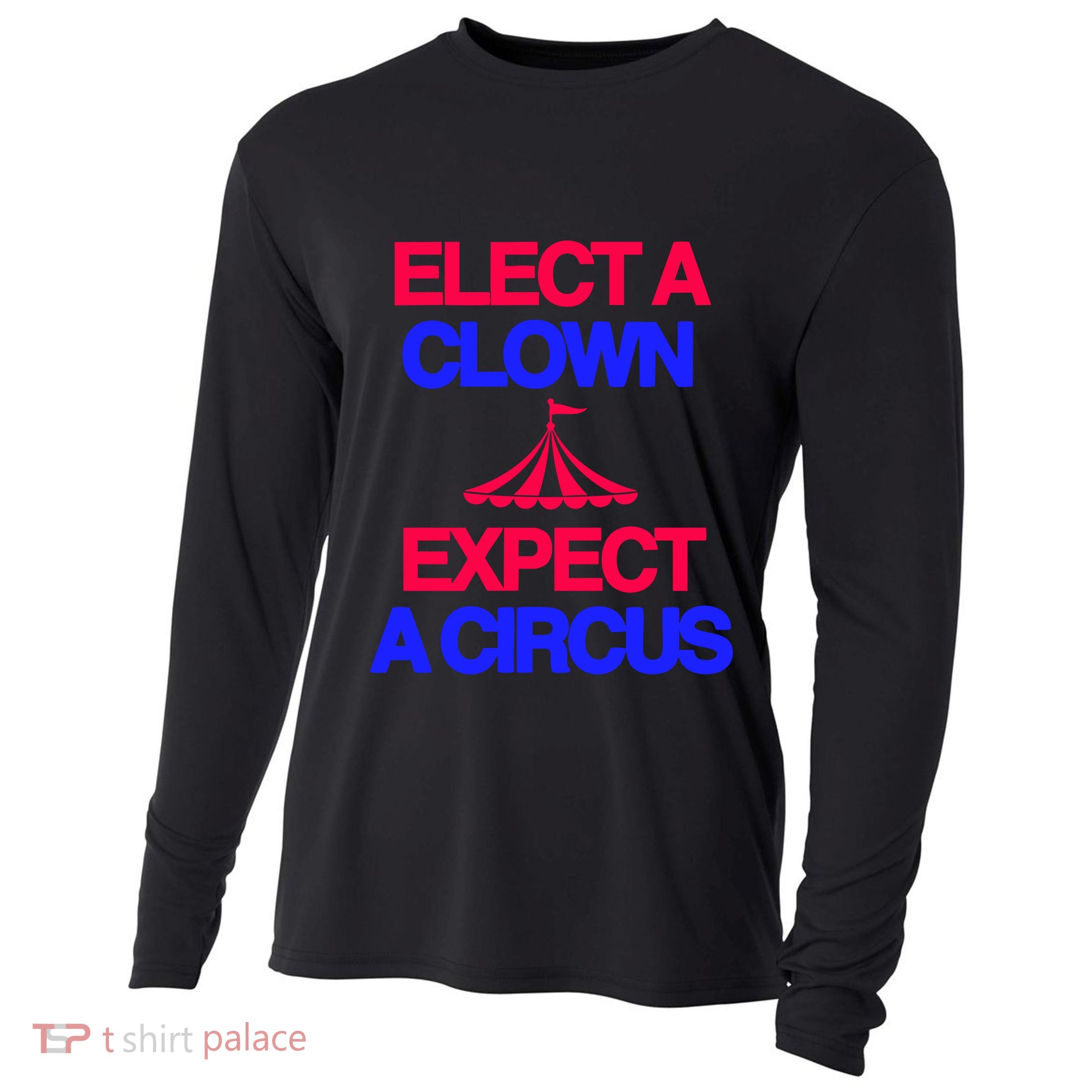 Classy 4 U Elect A Clown Expect A Circus Cooling Performance Long Sleeve Crew