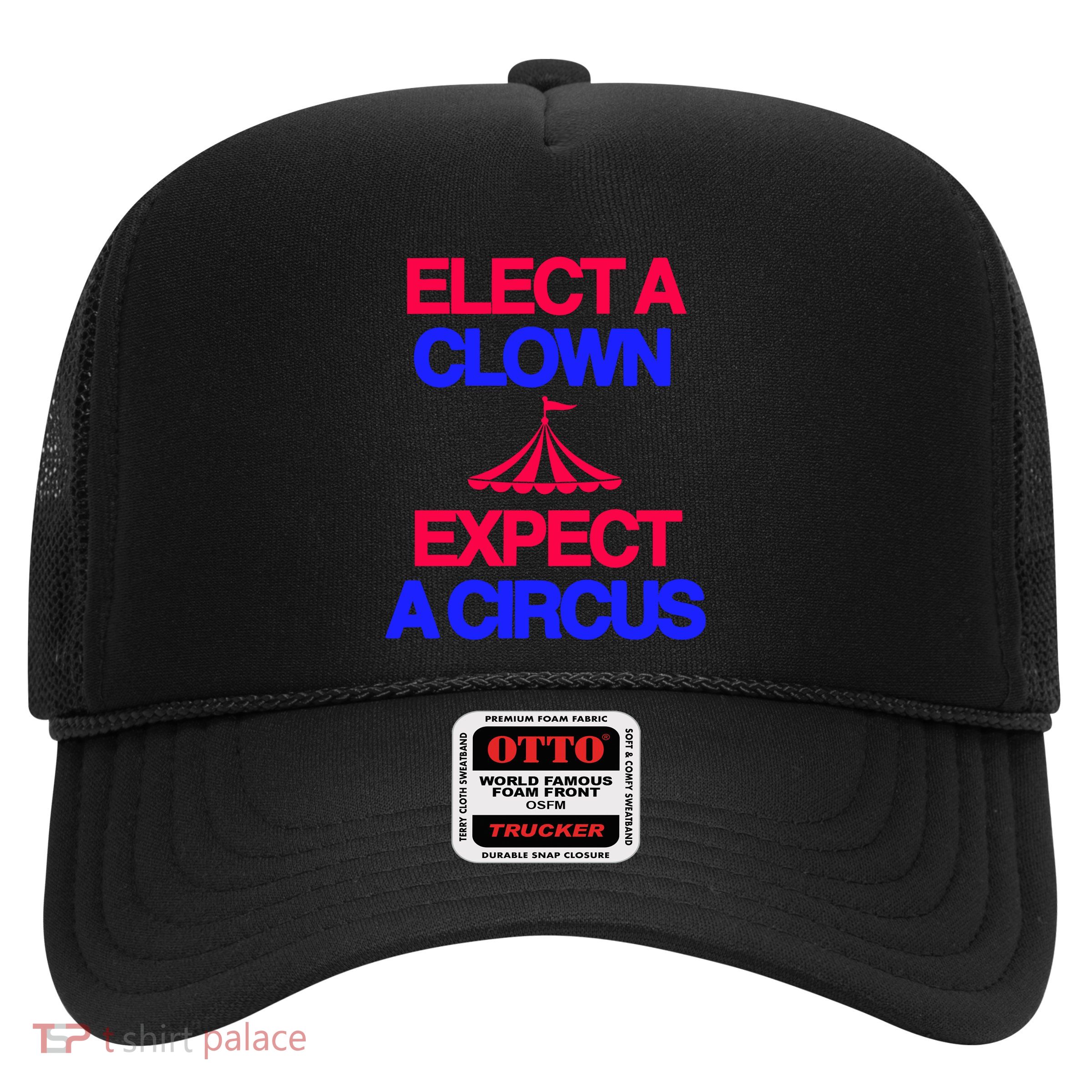 Classy 4 U Elect A Clown Expect A Circus Trucker Hat