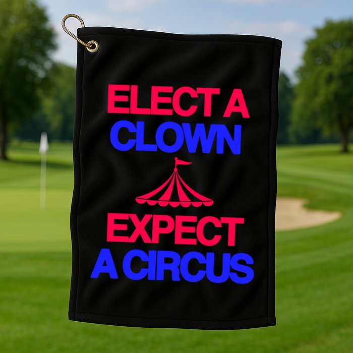 Classy 4 U Elect A Clown Expect A Circus Golf Towel