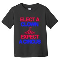 Classy 4 U Elect A Clown Expect A Circus Toddler T-Shirt