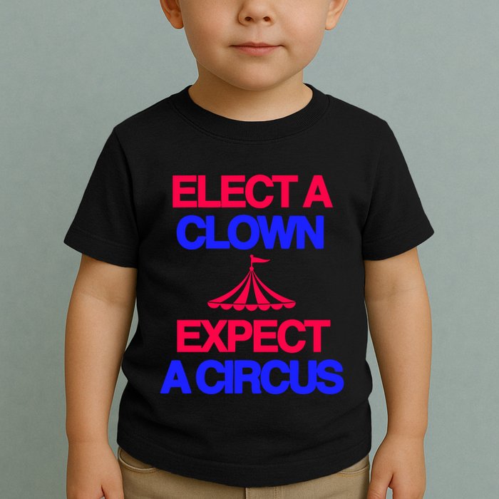 Classy 4 U Elect A Clown Expect A Circus Toddler T-Shirt