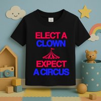 Classy 4 U Elect A Clown Expect A Circus Toddler T-Shirt