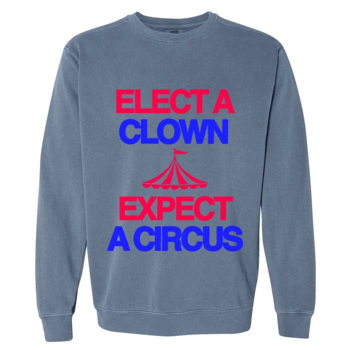 Classy 4 U Elect A Clown Expect A Circus Garment-Dyed Sweatshirt