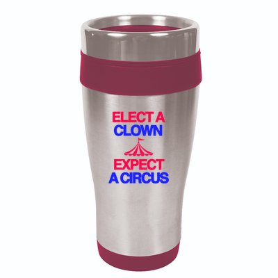 Classy 4 U Elect A Clown Expect A Circus 16oz Travel Tumbler