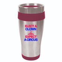 Classy 4 U Elect A Clown Expect A Circus 16oz Travel Tumbler