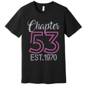 Chapter 53 EST 1970 53rd Birthday Gift For Womens Premium T-Shirt