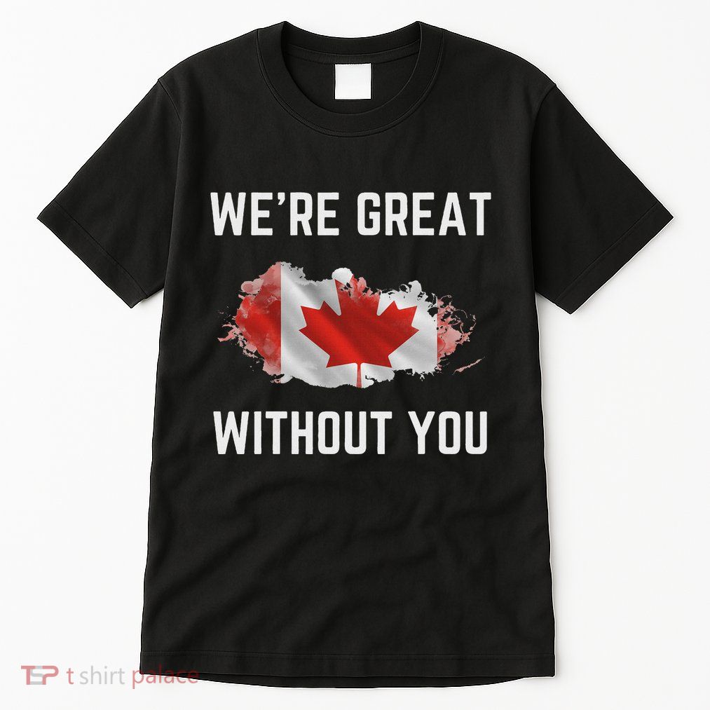 Canada 51st State Not For Sale We’Re Great Without You Tall T-Shirt