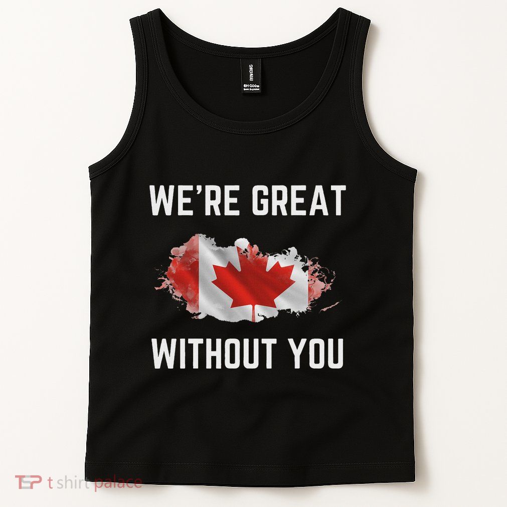Canada 51st State Not For Sale We’Re Great Without You Tank Top
